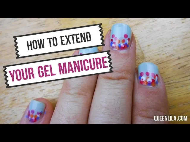 How can you extend the life of your gel manicure How can you extend the life of your gel manicure